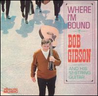 Bob Gibson - Where I'm Bound lyrics