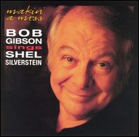 Bob Gibson - Makin' a Mess: Bob Gibson Sings Shel Silverstein lyrics