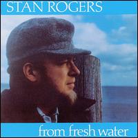 Stan Rogers - From Fresh Water lyrics
