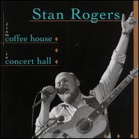 Stan Rogers - From Coffee House To Concert Hall [live] lyrics