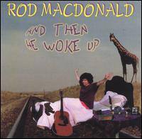 Rod MacDonald - And Then He Woke Up lyrics