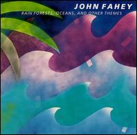 John Fahey - Rain Forests Oceans & Other Themes lyrics
