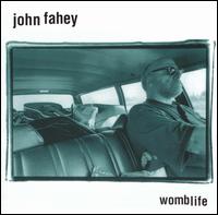 John Fahey - Womblife lyrics