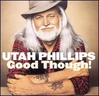 Utah Phillips - Good Though lyrics