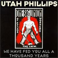 Utah Phillips - We Have Fed You All for a Thousand Years [live] lyrics