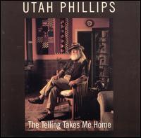 Utah Phillips - The Telling Takes Me Home lyrics