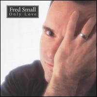 Fred Small - Only Love lyrics
