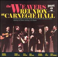 The Weavers - The Reunion at Carnegie Hall, 1963, Pt. 2 [live] lyrics