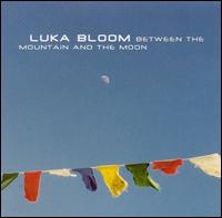 Luka Bloom - Between the Mountain and the Moon lyrics