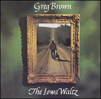 Greg Brown - The Iowa Waltz lyrics