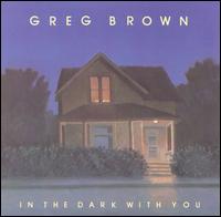 Greg Brown - In the Dark with You lyrics