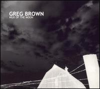 Greg Brown - Milk of the Moon lyrics