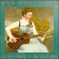 Bob Cheevers - Gettysburg to Graceland lyrics