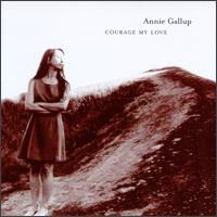 Annie Gallup - Courage My Love lyrics