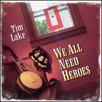 Tim Lake - We All Need Heroes lyrics