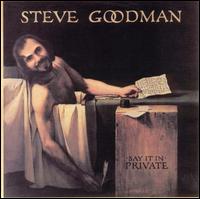Steve Goodman - Say It in Private lyrics