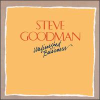 Steve Goodman - Unfinished Business lyrics