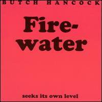 Butch Hancock - Firewater lyrics