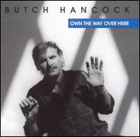 Butch Hancock - Own the Way Over Here lyrics