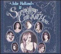 Jolie Holland - Springtime Can Kill You lyrics