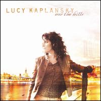 Lucy Kaplansky - Over the Hills lyrics