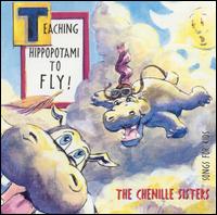 The Chenille Sisters - Teaching Hippopotami to Fly lyrics