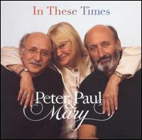 Peter, Paul & Mary - In These Times lyrics