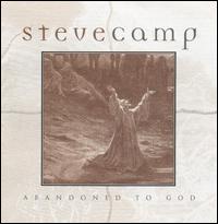 Steve Camp - Abandoned to God lyrics
