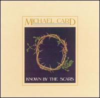 Michael Card - Known by the Scars lyrics