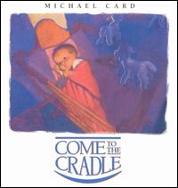 Michael Card - Come to the Cradle lyrics