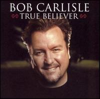 Bob Carlisle - True Believer lyrics