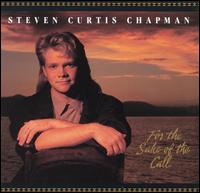 Steven Curtis Chapman - For the Sake of the Call lyrics