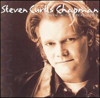 Steven Curtis Chapman - Heaven in the Real World lyrics