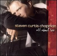 Steven Curtis Chapman - All About Love lyrics