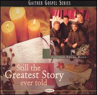 Gaither Vocal Band - Still the Greatest Story Ever Told lyrics