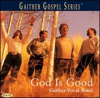 Gaither Vocal Band - God Is Good lyrics