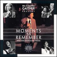Bill Gaither - Moments to Remember lyrics