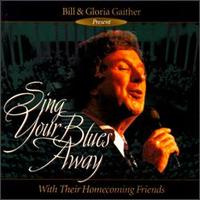 Bill Gaither - Sing Your Blues Away lyrics