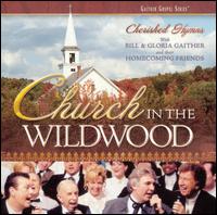 Bill Gaither - Church in the Wildwood: Cherished Hymns lyrics