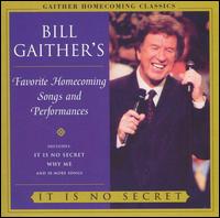 Bill Gaither - Bill Gaither's Favorite Homecoming Songs and Performances: It Is No Secret lyrics