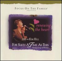 Kim Hill - Renewing the Heart for Such a Time as This [live] lyrics