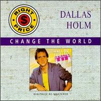 Dallas Holm - Change the World lyrics