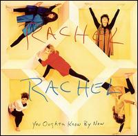 Rachel Rachel - You Oughta Know by Now lyrics