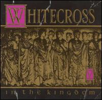 Whitecross - In the Kingdom lyrics
