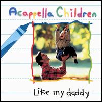 Acappella - Acapella Children: Like My Daddy lyrics