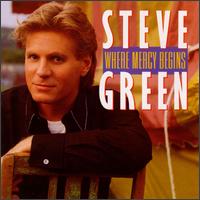 Steve Green - Where Mercy Begins lyrics