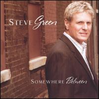 Steve Green - Somewhere Between lyrics