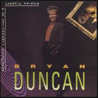 Bryan Duncan - Anonymous Confessions of a Lunatic Friend lyrics