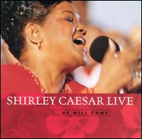 Shirley Caesar - Live...He Will Come lyrics