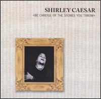 Shirley Caesar - Be Careful of the Stones You Throw lyrics
